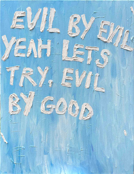 EVIL BY GOOD